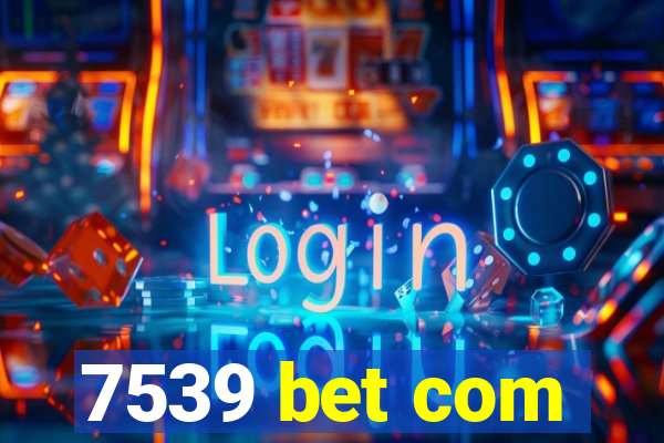 7539 bet com